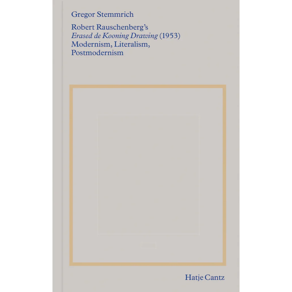 the cover of Gregor Stemmrich's Robert Rauschenberg's Erased de Kooning Drawing (1953), Modernism, Literalism, Postmodernism is off white with blue text, like a museum wall label, above an empty gold but not metallic rectangle that might allude to the work discussed within for 1,028 pages